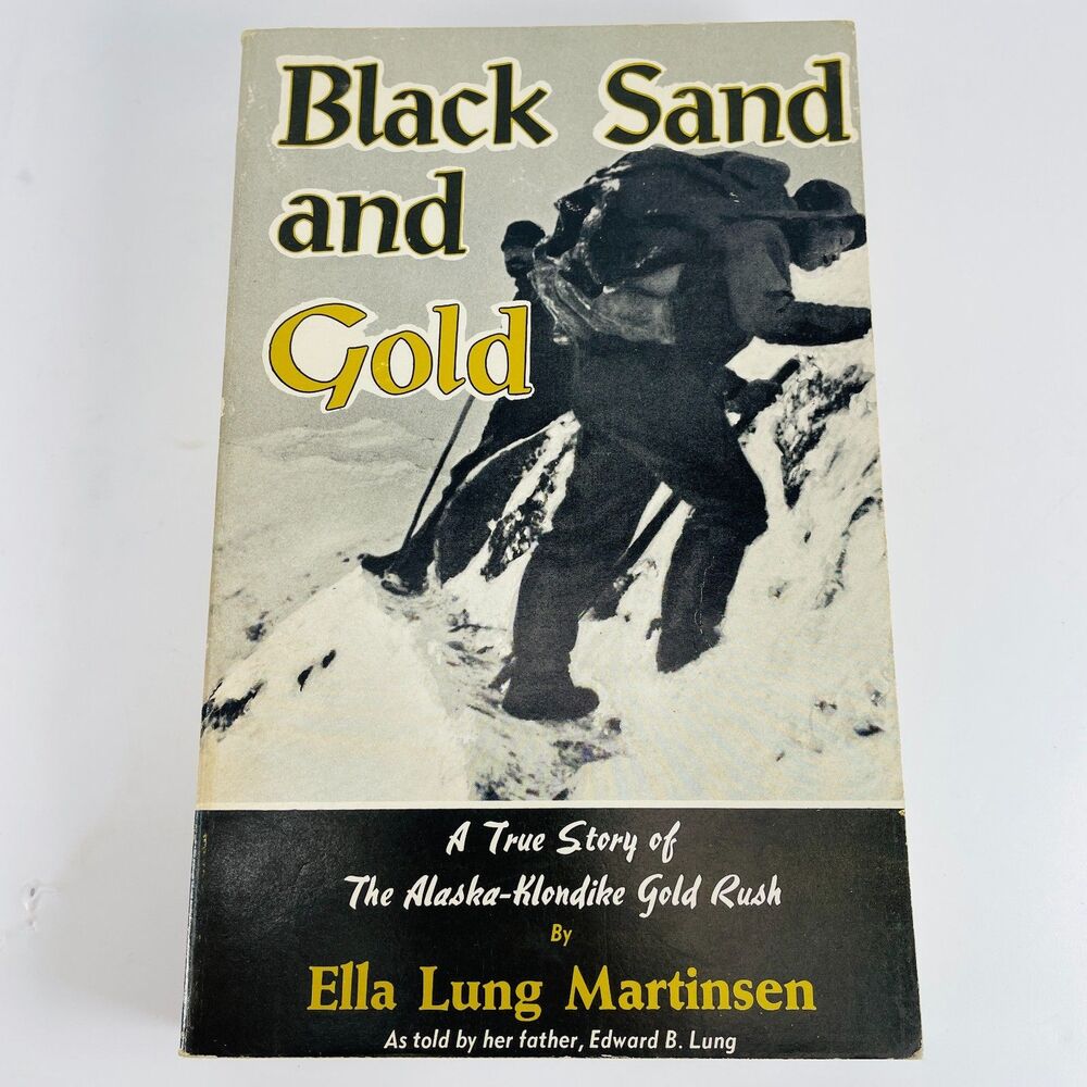 Black Sand and Gold Ella L Martinsen Alaska Yukon Klondike Gold Rush History